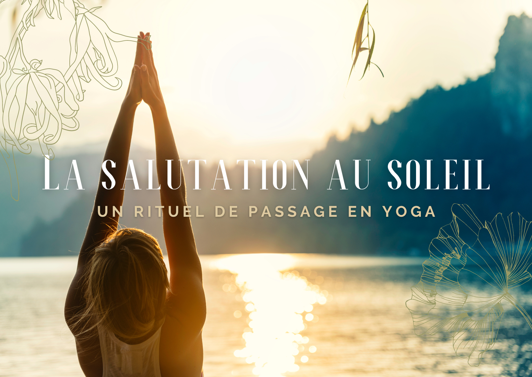 Salutation au soleil, un rituel de passage en yoga.